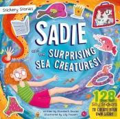 Stickery Stories: Sadie And The Surprising Sea Creatures - Fantasy Adventure Sticker Activity Storybook For 4-8 Year Olds!