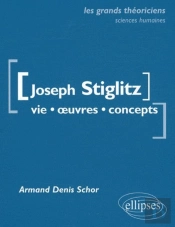 Stiglitz Joseph : Vie, Oeuvres, Concepts