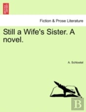 Still A Wife'S Sister. A Novel.