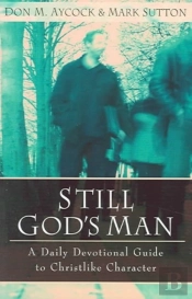 Still God`S Man Â€“ A Daily Devotional Guide To Christlike Character