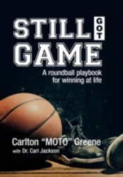 Still Got Game: A Roundball Playbook For Winning At Life