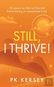 Still, I Thrive!: 24 Lessons On How To P