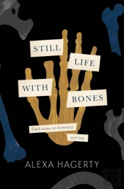 Still Life With Bones: A Forensic Quest For Justice Among Latin America'S Mass Graves