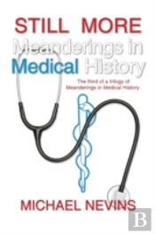 Still More Meanderings In Medical History: The Third Of A Trilogy Of Meanderings In Medical History.