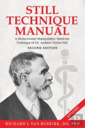 Still Technique Manual: A Rediscovered Manipulative Medicine Technique Of Dr. Andrew Taylor Still Second Edition: