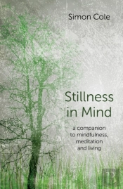Stillness In Mind - A Companion To Mindfulness, Meditation And Living