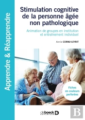 Stimulation Cognitive De La Personne Âgée Non Pathologique ; Animation De Groupes En Institution Et Entraînement Individuel
