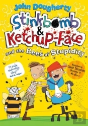 Stinkbomb And Ketchup-Face And The Bees Of Stupidity