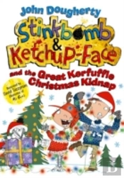 Stinkbomb And Ketchup-Face And The Great Kerfuffle Christmas Kidnap
