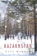 Stir Crazy In Kazakhstan