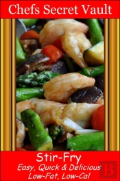 Stir-Fry: Easy, Quick & Delicious - Low-Fat, Low-Cal