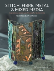 Stitch, Fibre, Metal & Mixed Media