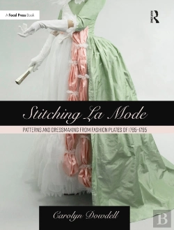 Bertrand.pt - Stitching La Mode: Patterns And Dressmaking From Fashion Plates Of 1785-1795