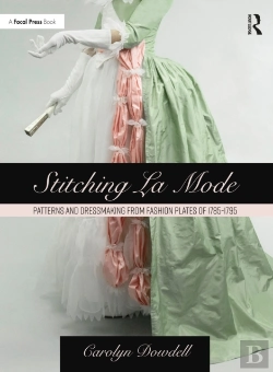 Bertrand.pt - Stitching La Mode: Patterns And Dressmaking From Fashion Plates Of 1785-1795