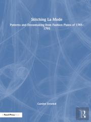 Stitching La Mode: Patterns And Dressmaking From Fashion Plates Of 1785-1795