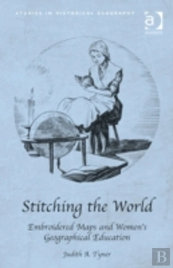 Bertrand.pt - Stitching The World: Embroidered Maps And Womenâ€™S Geographical Education