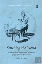 Stitching The World: Embroidered Maps And Womenâ€™S Geographical Education
