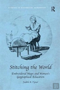 Bertrand.pt - Stitching The World: Embroidered Maps And Womenâ€™S Geographical Education