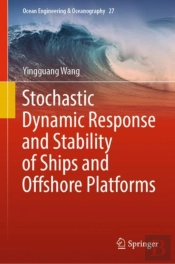 Stochastic Dynamic Response And Stability Of Ships And Offshore Platforms