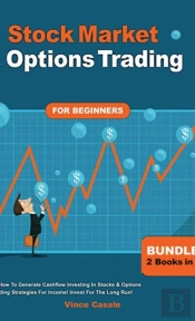 Stock Market & Options Trading For Beginners ! Bundle! 2 Books In 1! Learn How To Generate Cashflow Investing In Stocks & Options Trading Strategies For Income! Invest For The Long Run!