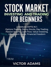 Stock Market Investing And Trading For Beginners (2 Manuscripts In 1)
