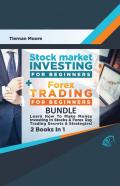 Stock Market Investing For Beginners & Forex Trading For Beginners Bundle ! Learn How To Make Money Investing In Stocks & Forex Day Trading Secrets & Strategies - 2 Books In 1!