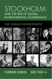 Stockholm And The Rise Of Global Environmental Governance