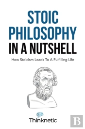 Stoic Philosophy In A Nutshell: How Stoi