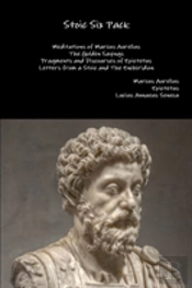 Stoic Six Pack: Meditations Of Marcus Aurelius The Golden Sayings Fragments And Discourses Of Epictetus Letters From A Stoic And The Enchiridion