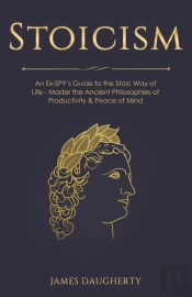 Stoicism: An Ex-Spy'S Guide To The Stoic