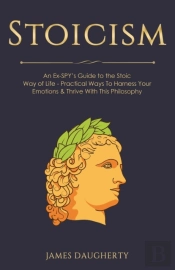 Stoicism: An Ex-Spy'S Guide To The Stoic