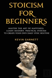 Stoicism For Beginners: Master The Art O
