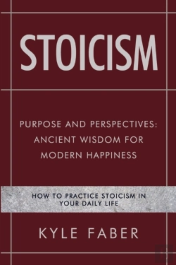 Bertrand.pt - Stoicism - Purpose And Perspectives: Ancient Wisdom For Modern Happiness: How To Practice Stoicism In Your Daily Life
