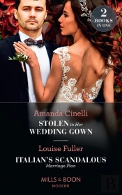 Stolen In Her Wedding Gown / Italian'S Scandalous Marriage Plan