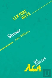 Stoner Von John Williams (Lektürehilfe) : Detaillierte Zusammenfassung, Personenanalyse Und Interpretation