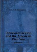 Stonewall Jackson And The American Civil War Volume 1