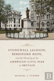 Stonewall Jackson, Beresford Hope, And The Meaning Of The American Civil War In Britain