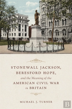 Bertrand.pt - Stonewall Jackson, Beresford Hope, And The Meaning Of The American Civil War In Britain