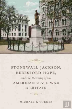 Bertrand.pt - Stonewall Jackson, Beresford Hope, And The Meaning Of The American Civil War In Britain