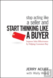 Stop Acting Like A Seller And Start Thinking Like A Buyer