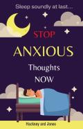 Stop Anxious Thoughts Now - Sleep Soundly At Last
