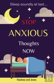 Stop Anxious Thoughts Now - Sleep Soundly At Last