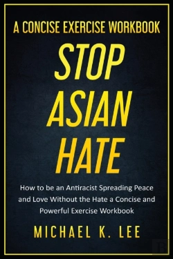 Bertrand.pt - Stop Asian Hate - A Concise Exercise Workbook By Michael K. Lee