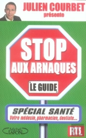 Stop Aux Arnaques ; Le Guide Special Santé