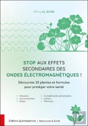 Stop Aux Effets Secondaires Des Ondes Électromagnétiques ! : Découvrez 30 Plantes Et Formules Pour Protéger Votre Santé