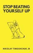 Stop Beating Yourself Up