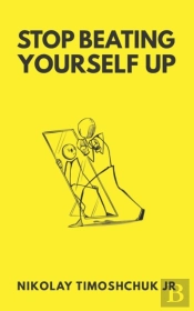 Stop Beating Yourself Up