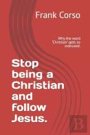 Stop Being A Christian And Follow Jesus.