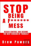 Stop Being A F****** Mess