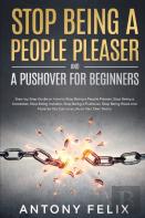 Stop Being A People Pleaser And A Pushover For Beginners